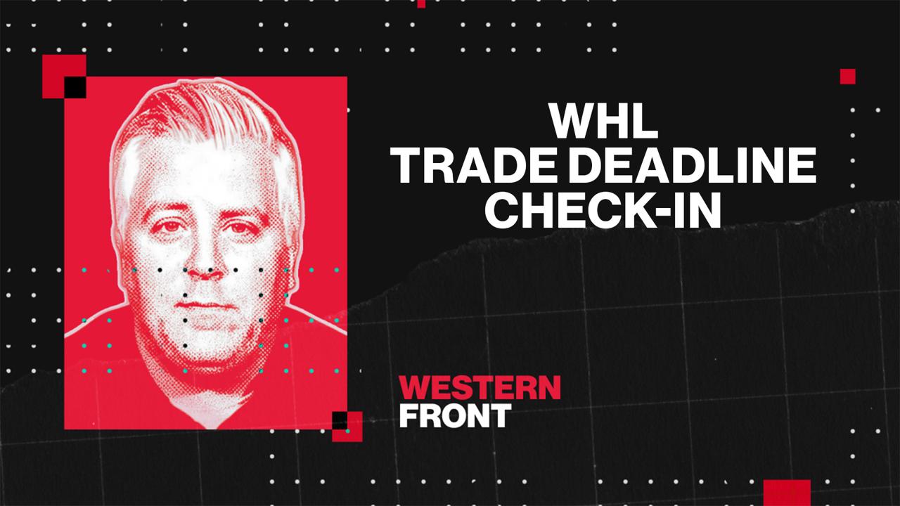 Victory+ - 2/27 WHL Trade Deadline Check-In